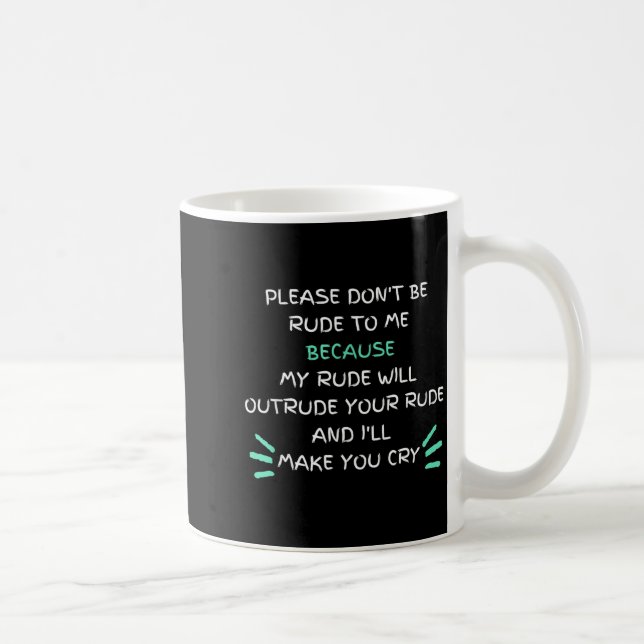 Please Don't Be Rude To Me Funny  Coffee Mug (Right)