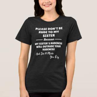 Please Don't Be Rude To My Sister Tri-Blend Shirt