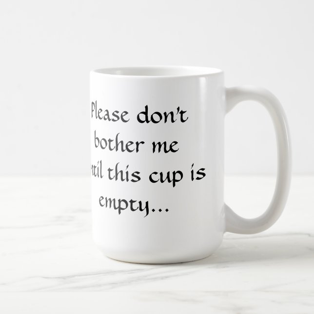 Please don't bother me until this cup... coffee mug (Right)
