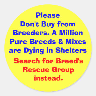 Please Don't Buy from Breeders. A Million  Pure... Classic Round Sticker