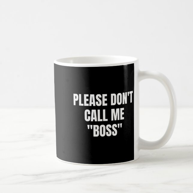 Please Don't Call Me Boss Funny  Coffee Mug (Right)