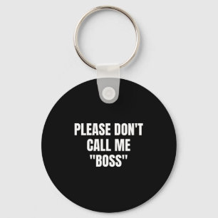 Please Don't Call Me Boss Funny Keychain