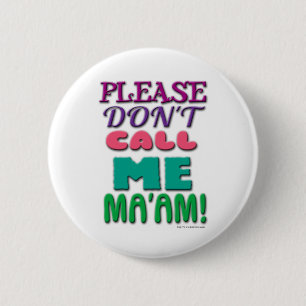 Please DONT call Me Maam! 2 Inch Round Button