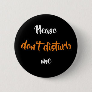 Please don't disturb me  2 inch round button