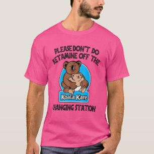 Please Don't Do Ketamine Off The Koala Kare Changi T-Shirt