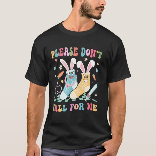 Please Don't Fall For Me Cute Easter Day Funny Nur T-Shirt (Front)