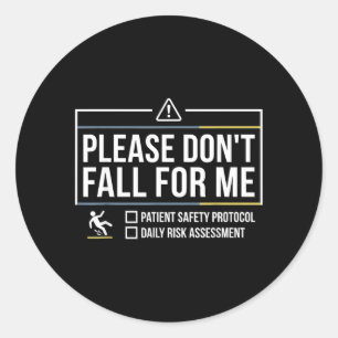 Please Dont Fall for Me Funny Nurse Medical Safety Classic Round Sticker