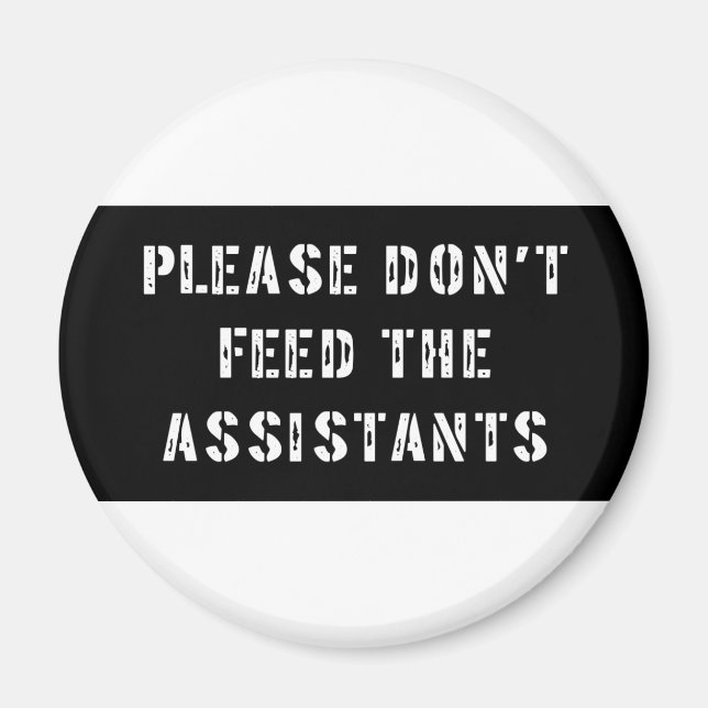 Please Don't Feed The Assistants Magnet (Front)