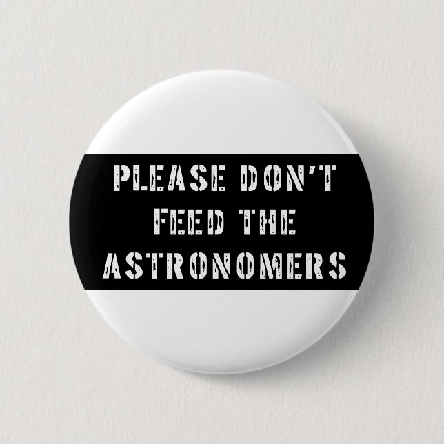 Please Don't Feed the Astronomers 2 Inch Round Button (Front)