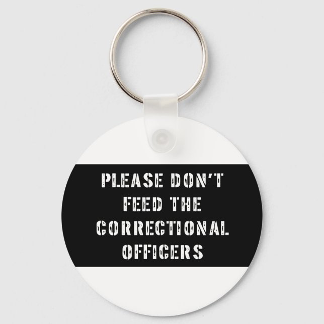 Please Don't Feed the Correctional Officers Keychain (Front)