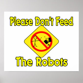 Please Don't Feed The Robots Poster