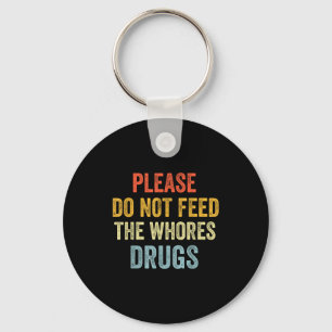Please Don't Feed The S Drugs  Keychain