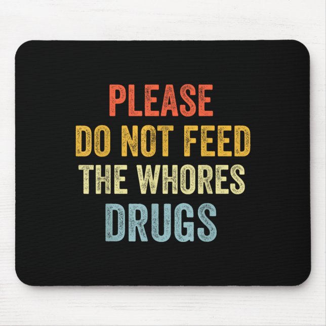 Please Don't Feed The S Drugs  Mouse Pad (Front)
