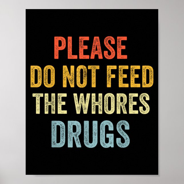Please Don't Feed The S Drugs  Poster (Front)