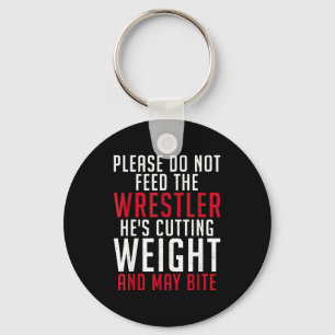 Please Dont Feed The Wrestler He Is Cutting Weight Keychain