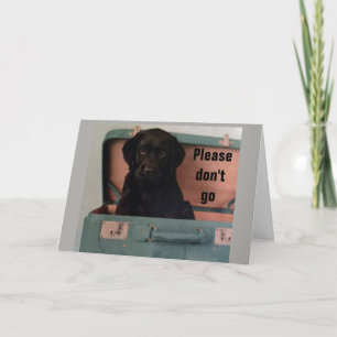 **PLEASE DON'T GO** DO WE HAVE TO SAY *GOODBYE?* CARD