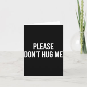 Please Don't Hug Me -  Card