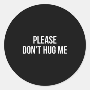 Please Don't Hug Me -  Classic Round Sticker