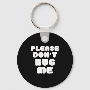 Please Don't Hug Me Funny  Keychain