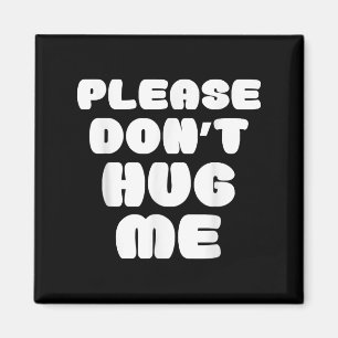 Please Don't Hug Me Funny Magnet