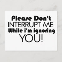Please Don't Interrupt Me Funny Quote