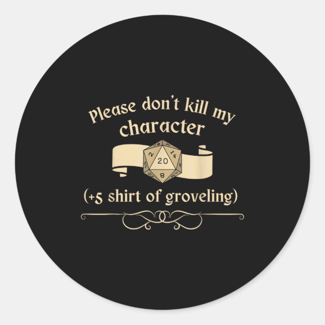 Please Don't Kill My Character +5 Shir Of Grovelin Classic Round Sticker (Front)