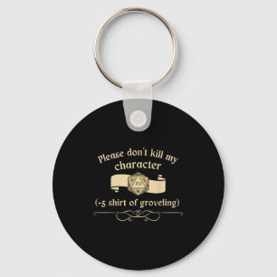 Please Don't Kill My Character +5 Shir Of Grovelin Keychain