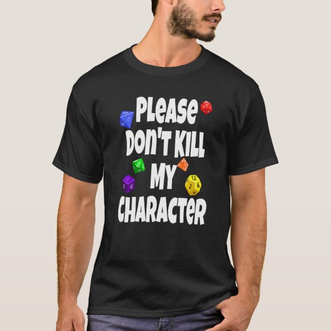 Please Don't Kill My Character  Rpg Dice Game Play T-Shirt (Front)