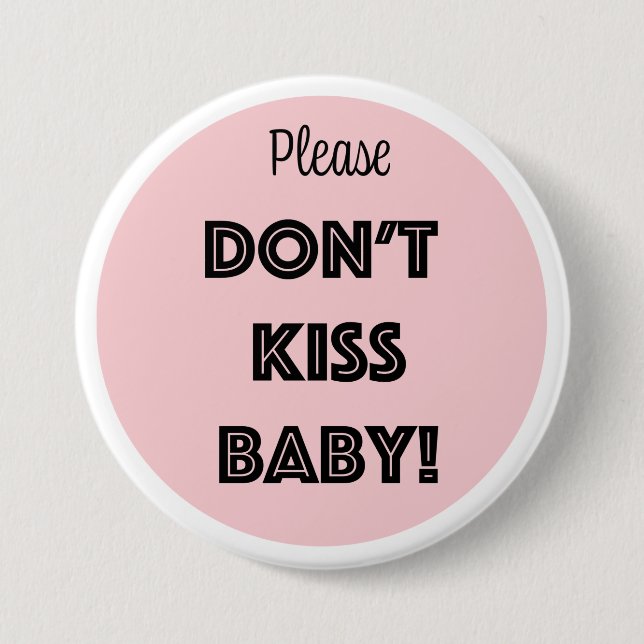 Please DON'T KISS BABY!  3 Inch Round Button (Front)