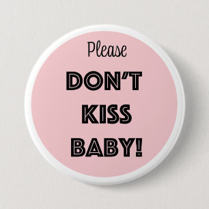 Please DON'T KISS BABY!  3 Inch Round Button