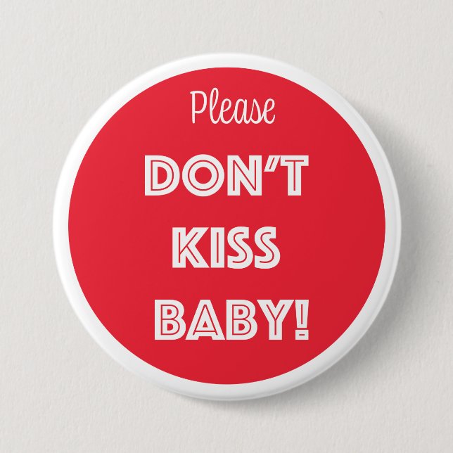 Please DON'T KISS BABY!  3 Inch Round Button (Front)
