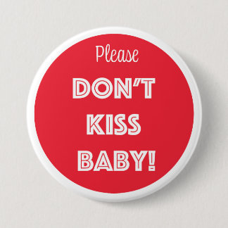 Please DON'T KISS BABY! 3 Inch Round Button