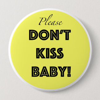 Please don't kiss baby 4 inch round button