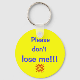Please, don't, lose me!!! keychain
