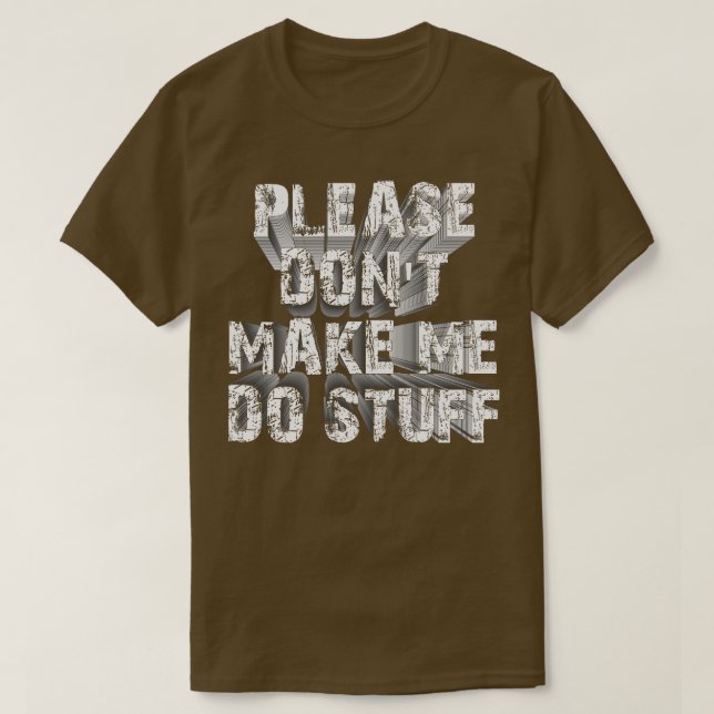 please dont make me do stuff 1 T-Shirt (Design Front)