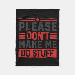Please Don't Make Me Do Stuff  Fleece Blanket