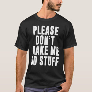 Please Don't Make Me Do Stuff For Lazy Teenager T-Shirt