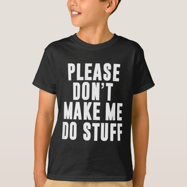 Please Don't Make Me Do Stuff For Lazy Teenager  T-Shirt (Front)