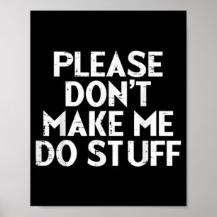 Please Dont Make Me Do Stuff Funny Lazy Teen Kids Poster
