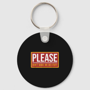Please Don't Make Me Do Stuff Funny Quotes Sarcast Keychain