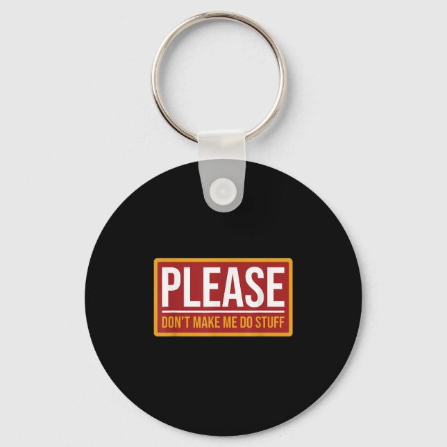 Please Don't Make Me Do Stuff Funny Quotes Sarcast Keychain (Front)