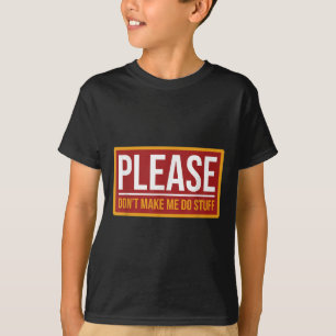 Please Don't Make Me Do Stuff Funny Quotes Sarcast T-Shirt