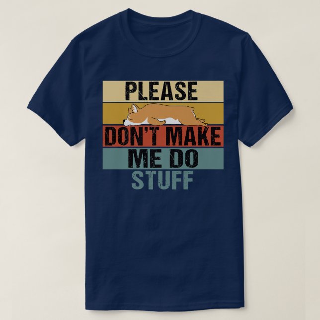 Please Dont Make Me Do Stuff Funny Retro Corgi1301 T-Shirt (Design Front)