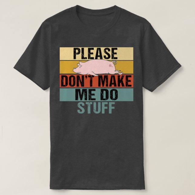 Please Don't Make Me Do Stuff Funny Retro Pig Prem T-Shirt (Design Front)