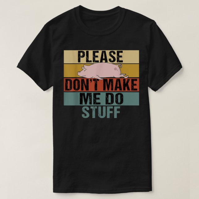 Please Don't Make Me Do Stuff Funny Retro Pig  T-Shirt (Design Front)
