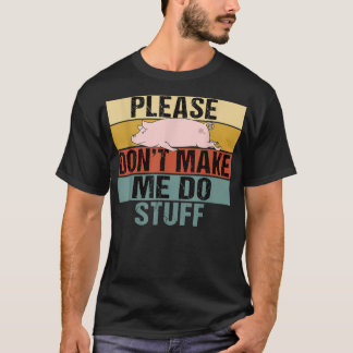 Please Don't Make Me Do Stuff Funny Retro Pig  T-Shirt