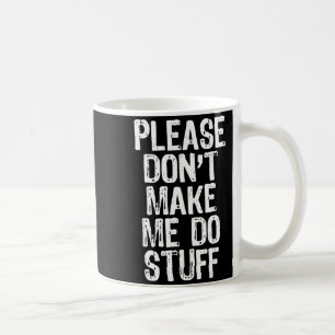 Please Don't Make Me Do Stuff Lazy Funny  Coffee Mug