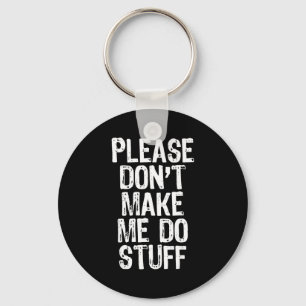 Please Don't Make Me Do Stuff Lazy Funny  Keychain
