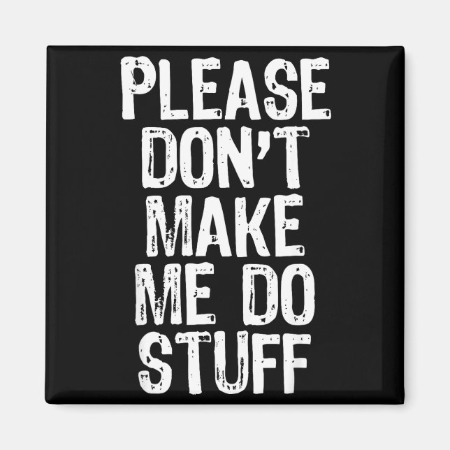 Please Don't Make Me Do Stuff Lazy Funny  Magnet (Front)