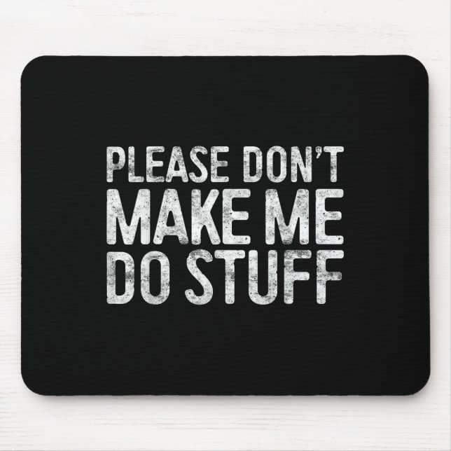 Please Don't Make Me Do Stuff Lazy Teenager Shirt  Mouse Pad (Front)